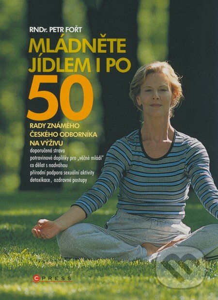 Kniha: Mládněte jídlem i po 50 (Petr Fořt). Computer Press, 2008 Kniha: Mládněte jídlem i po 50 (Petr Fořt). Computer Press, 2008