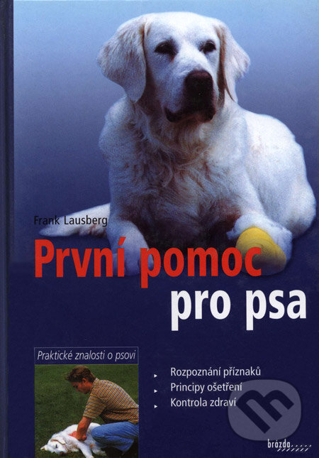 Kniha: První pomoc pro psa (Frank Lausberg). Brázda, 2003 Kniha: První pomoc pro psa (Frank Lausberg). Brázda, 2003