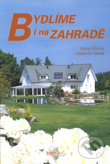 Kniha: Bydlíme i na zahradě (Hana Říhová a Vlastimil Vaněk). Brázda, 2004 Kniha: Bydlíme i na zahradě (Hana Říhová a Vlastimil Vaněk). Brázda, 2004