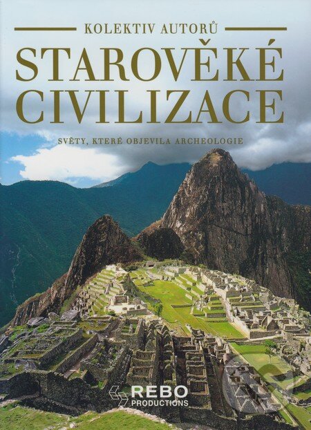 Kniha: Starověké civilizace (Autorský kolektív). Rebo, 2008 Kniha: Starověké civilizace (Autorský kolektív). Rebo, 2008