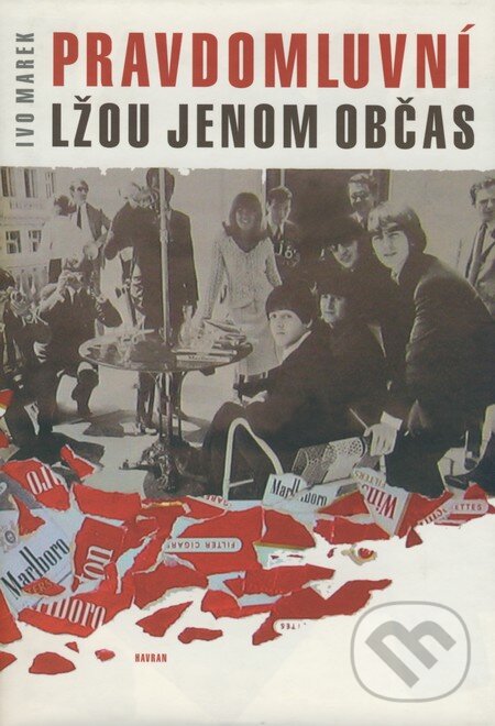Kniha: Pravdomluvní lžou jenom občas (Ivo Marek). Havran Praha, 2004 Kniha: Pravdomluvní lžou jenom občas (Ivo Marek). Havran Praha, 2004