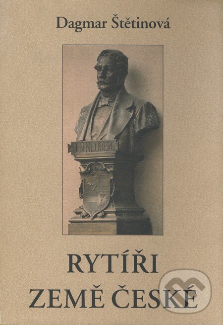 Kniha: Rytíři země české (Dagmar Štětinová). Agentura Pankrác, 2001 Kniha: Rytíři země české (Dagmar Štětinová). Agentura Pankrác, 2001