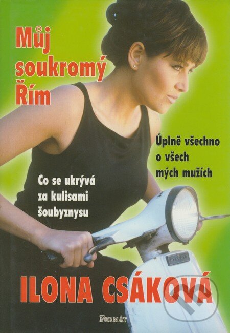 Kniha: Můj soukromý Řím (Ilona Csáková). Formát, 1999 Kniha: Můj soukromý Řím (Ilona Csáková). Formát, 1999