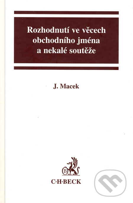 Kniha: Rozhodnutí obchodního jména a nekalé soutěže (Jiří Macek). C. H. Beck, 2000 Kniha: Rozhodnutí obchodního jména a nekalé soutěže (Jiří Macek). C. H. Beck, 2000