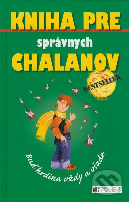Kniha: Kniha pre správnych chalanov - Buď hrdina vždy a všade (Guy Campbell). Fragment, 2008 Kniha: Kniha pre správnych chalanov - Buď hrdina vždy a všade (Guy Campbell). Fragment, 2008