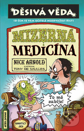 Kniha: Mizerná medicína (Nick Arnold). Egmont ČR, 2008 Kniha: Mizerná medicína (Nick Arnold). Egmont ČR, 2008