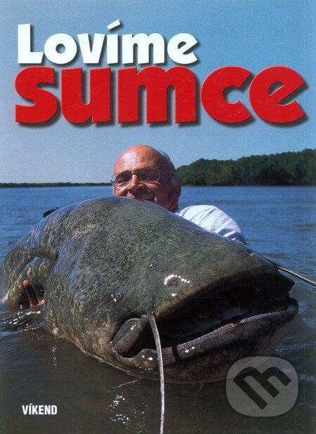 Kniha: Lovíme sumce (Víkend). Víkend, 2008 Kniha: Lovíme sumce (Víkend). Víkend, 2008