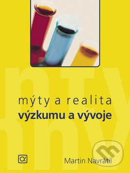 Kniha: Mýty a realita výzkumu a vývoje (Martin Navrátil). Alfa, 2008 Kniha: Mýty a realita výzkumu a vývoje (Martin Navrátil). Alfa, 2008