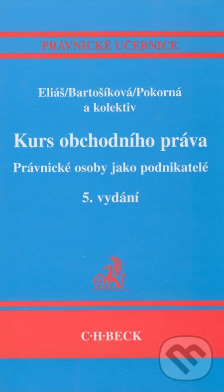 Kurs obchodního práva - Právnické osoby jako podnikatelé - Karel Eliáš, Miroslava Bartošíková, Jarmila Pokorná, C. H. Beck, 2005