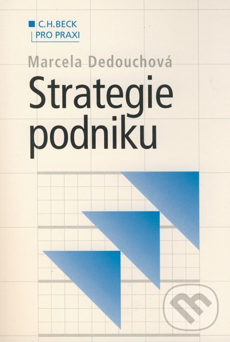 Kniha: Strategie podniku (Marcela Dedouchová). C. H. Beck, 2001 Kniha: Strategie podniku (Marcela Dedouchová). C. H. Beck, 2001