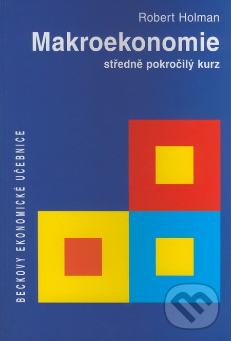 Kniha: Makroekonomie (Robert Holman). C. H. Beck, 2004 Kniha: Makroekonomie (Robert Holman). C. H. Beck, 2004