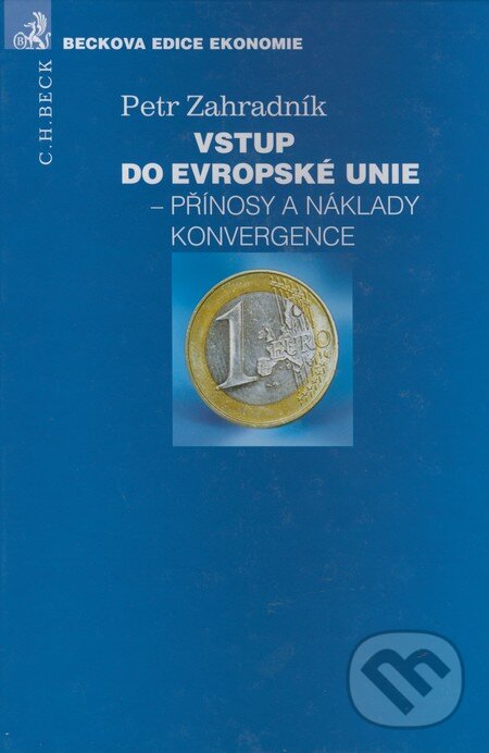 Kniha: Vstup do Evropské unie - Přínosy a náklady konvergence (Petr Zahradník). C. H. Beck, 2003 Kniha: Vstup do Evropské unie - Přínosy a náklady konvergence (Petr Zahradník). C. H. Beck, 2003