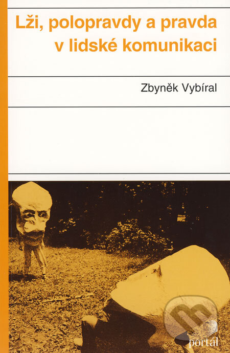 Kniha: Lži, polopravdy a pravda v lidské komunikaci (Zbyněk Vybíral). Portál, 2008 Kniha: Lži, polopravdy a pravda v lidské komunikaci (Zbyněk Vybíral). Portál, 2008