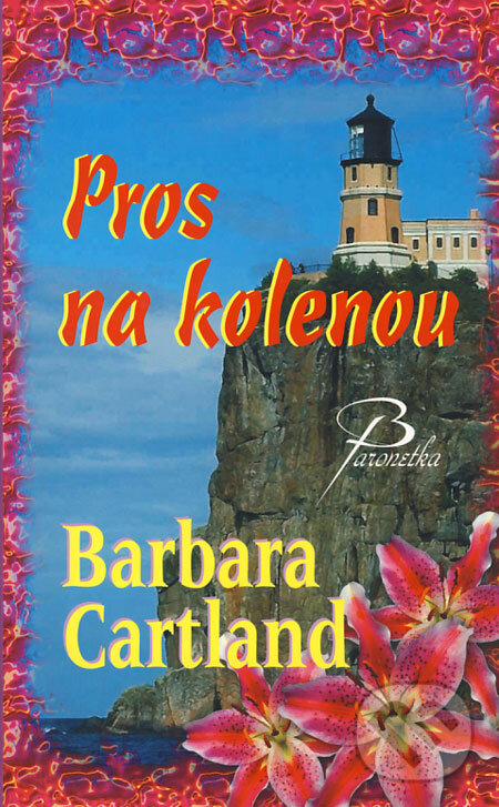 Kniha: Pros na kolenou (Barbara Cartland). Baronet, 2006 Kniha: Pros na kolenou (Barbara Cartland). Baronet, 2006