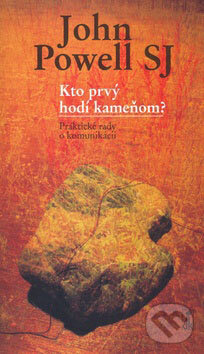 Kniha: Kto prvý hodí kameňom? (John Powell). Dobrá kniha, 2007 Kniha: Kto prvý hodí kameňom? (John Powell). Dobrá kniha, 2007