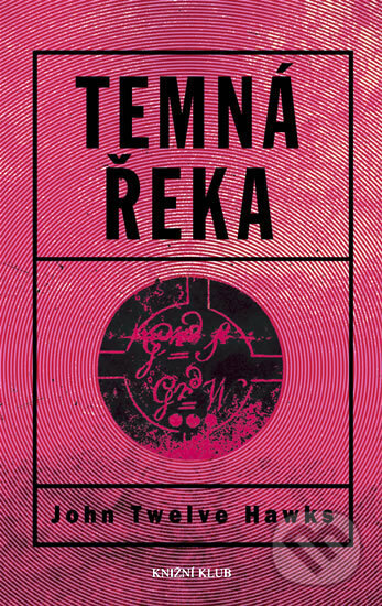 Kniha: Temná řeka (John Twelve Hawks). Knižní klub, 2008 Kniha: Temná řeka (John Twelve Hawks). Knižní klub, 2008