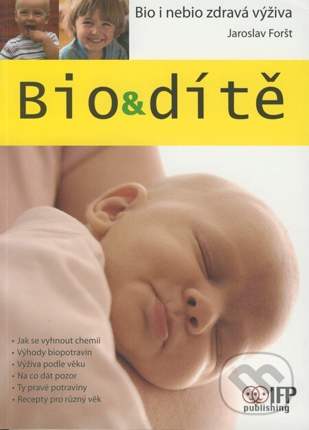 Kniha: Bio & dítě (Jaroslav Foršt). IFP Publishing, 2008 Kniha: Bio & dítě (Jaroslav Foršt). IFP Publishing, 2008