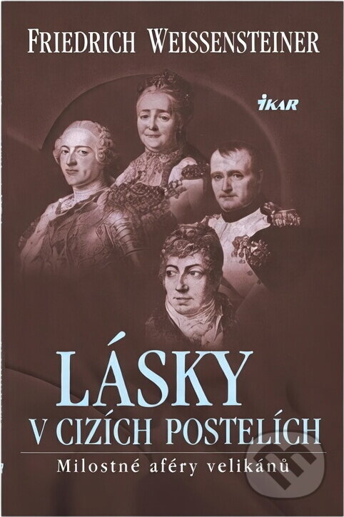 Kniha: Lásky v cizích postelích (Fridrich Weissensteiner a Friedrich Weissensteiner). Ikar CZ, 2004 Kniha: Lásky v cizích postelích (Fridrich Weissensteiner a Friedrich Weissensteiner). Ikar CZ, 2004