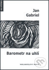 Kniha: Barometr na uhlí (Jan Gabriel). Protis, 2007 Kniha: Barometr na uhlí (Jan Gabriel). Protis, 2007