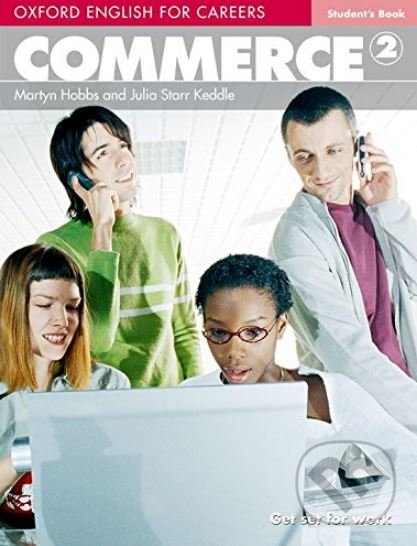Kniha: Oxford English for Careers: Commerce 2 - Student's Book (Julia Starr Keddle a Martyn Hobbs). Oxford University Press, 2007 Kniha: Oxford English for Careers: Commerce 2 - Student's Book (Julia Starr Keddle a Martyn Hobbs). Oxford University Press, 2007