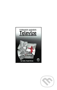 Kniha: V hlavních zprávách: Televize (ISV). ISV, 2001 Kniha: V hlavních zprávách: Televize (ISV). ISV, 2001