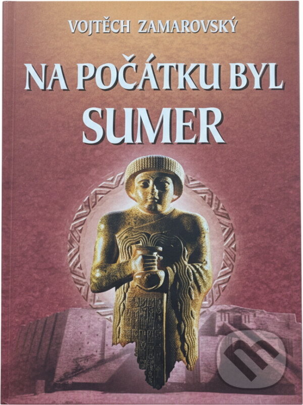 Kniha: Na počátku byl Sumer (Vojtech Zamarovský a Otakar Pok). Perfekt, 2004 Kniha: Na počátku byl Sumer (Vojtech Zamarovský a Otakar Pok). Perfekt, 2004