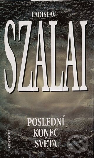 Kniha: Poslední konec světa (Ladislav Szalai). Český klub, 2006 Kniha: Poslední konec světa (Ladislav Szalai). Český klub, 2006