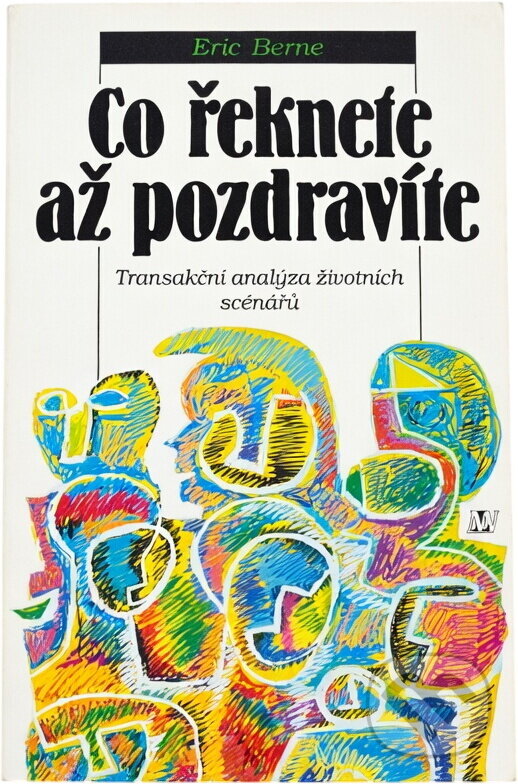 Kniha: Co řeknete až pozdravíte (Eric Berne). , 1999 Kniha: Co řeknete až pozdravíte (Eric Berne). , 1999