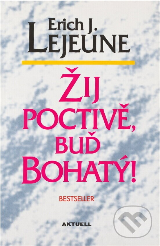 Kniha: Žij poctivě, buď bohatý (Erich J. Lejeune). Aktuell, 2002 Kniha: Žij poctivě, buď bohatý (Erich J. Lejeune). Aktuell, 2002