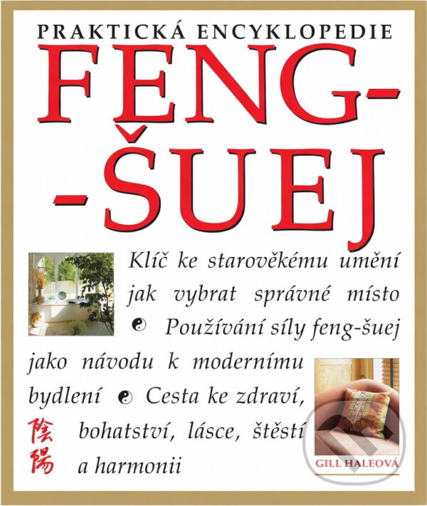 Kniha: Feng šuej-praktická encyklopedie (Gill Haleová). , 2003 Kniha: Feng šuej-praktická encyklopedie (Gill Haleová). , 2003