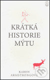 Kniha: Krátká historie mýtu (Karen Armstrong). Argo, 2006 Kniha: Krátká historie mýtu (Karen Armstrong). Argo, 2006
