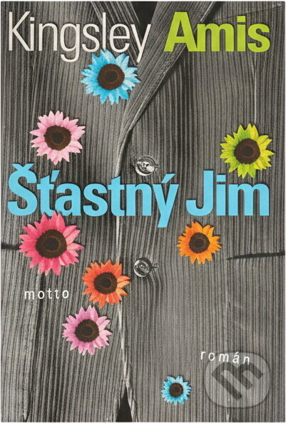 Kniha: Šťastný Jim (Amis Kingsley a Kinglesley Amis). Motto, 2001 Kniha: Šťastný Jim (Amis Kingsley a Kinglesley Amis). Motto, 2001