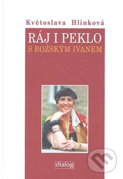Kniha: Ráj i peklo s božským Ivanem (Květa Hlinková). Dialog, 2008 Kniha: Ráj i peklo s božským Ivanem (Květa Hlinková). Dialog, 2008
