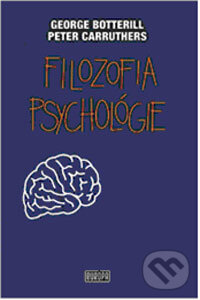 Kniha: Filozofia psychológie (George Botteril a Peter Carruthers). Európa, 2008 Kniha: Filozofia psychológie (George Botteril a Peter Carruthers). Európa, 2008