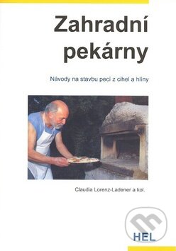Kniha: Zahradní pekárny (Claudia Lorenz-Ladener a kolektív). Hel, 2008 Kniha: Zahradní pekárny (Claudia Lorenz-Ladener a kolektív). Hel, 2008