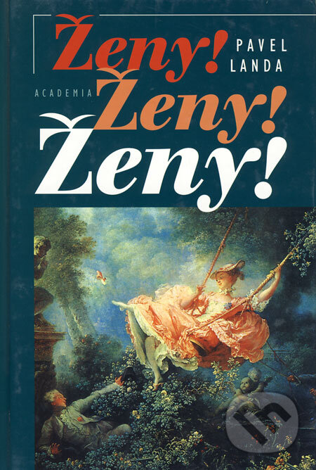 Kniha: Ženy! Ženy! Ženy! (Pavel Landa). Academia, 2001 Kniha: Ženy! Ženy! Ženy! (Pavel Landa). Academia, 2001