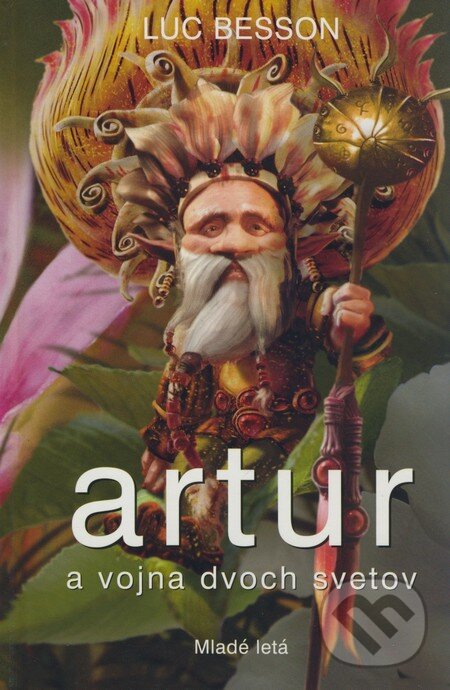 Kniha: Artur a vojna dvoch svetov (Luc Besson). Slovenské pedagogické nakladateľstvo - Mladé letá, 2008 Kniha: Artur a vojna dvoch svetov (Luc Besson). Slovenské pedagogické nakladateľstvo - Mladé letá, 2008