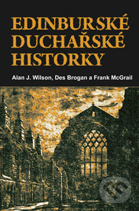 Kniha: Edinburské duchařské historky (Alan J. Wilson). Mladá fronta Kniha: Edinburské duchařské historky (Alan J. Wilson). Mladá fronta