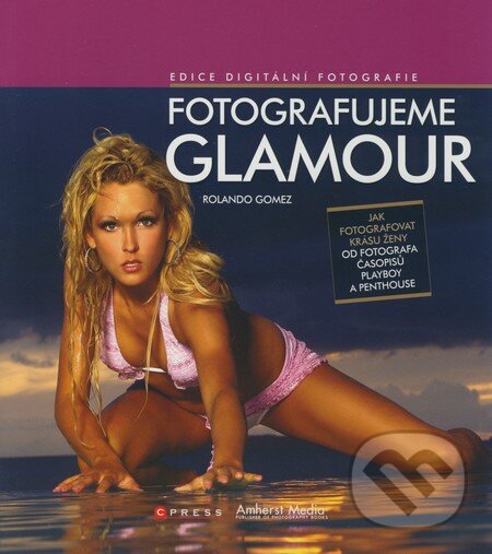 Kniha: Fotografujeme glamour (Rolando Gomez). Computer Press, 2008 Kniha: Fotografujeme glamour (Rolando Gomez). Computer Press, 2008