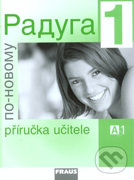 Kniha: Raduga po novomu 1 - Příručka učitele (Stanislav Jelínek a kolektiv). Fraus, 2008 Kniha: Raduga po novomu 1 - Příručka učitele (Stanislav Jelínek a kolektiv). Fraus, 2008