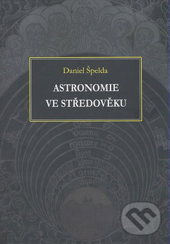 Kniha: Astronomie ve středověku (Daniel Špelda). Montanex, 2008 Kniha: Astronomie ve středověku (Daniel Špelda). Montanex, 2008