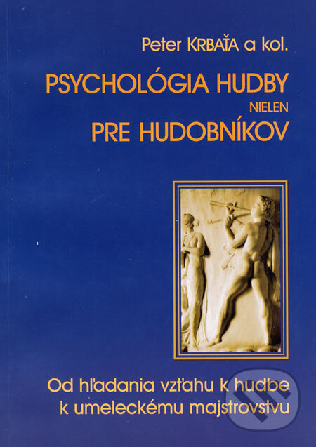 Psychológia hudby nielen pre hudobníkov - Peter Krbaťa a kol., Peter Krbaťa, 2008
