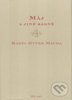 Kniha: Máj a jiné básně (Karel Hynek Mácha). BB/art, 2005 Kniha: Máj a jiné básně (Karel Hynek Mácha). BB/art, 2005
