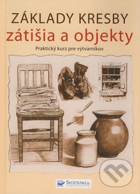 Kniha: Základy kresby - zátišia a objekty (Barrington Barber). Svojtka&Co., 2008 Kniha: Základy kresby - zátišia a objekty (Barrington Barber). Svojtka&Co., 2008