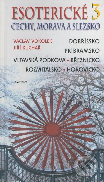 Kniha: Esoterické Čechy, Morava a Slezsko 3 (Václav Vokolek a Jiří Kuchař). Eminent, 2005 Kniha: Esoterické Čechy, Morava a Slezsko 3 (Václav Vokolek a Jiří Kuchař). Eminent, 2005