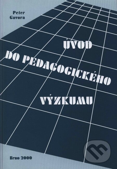 Kniha: Úvod do pedagogického výzkumu (Peter Gavora). Paido, 2000 Kniha: Úvod do pedagogického výzkumu (Peter Gavora). Paido, 2000