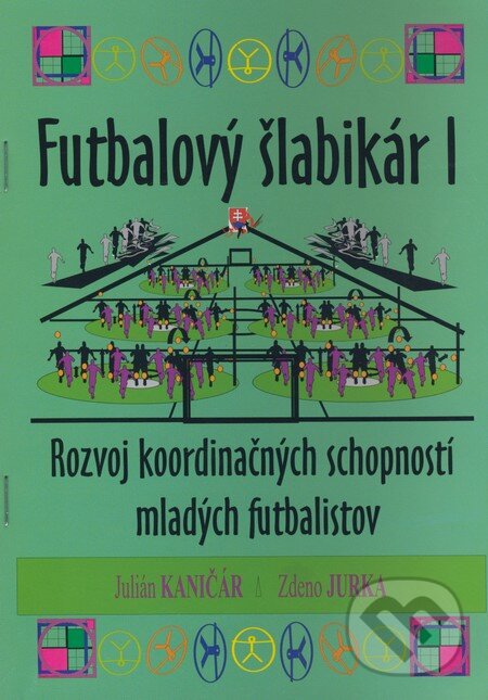 Kniha: Futbalový šlabikár I (Julián Kaničár a Zdeno Jurka). Kniha: Futbalový šlabikár I (Julián Kaničár a Zdeno Jurka).