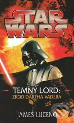 Kniha: Temný lord - Zrod Dartha Vadera (James Luceno). Egmont ČR, 2008 Kniha: Temný lord - Zrod Dartha Vadera (James Luceno). Egmont ČR, 2008