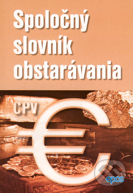 Kniha: Spoločný slovník obstarávania (Epos). Epos, 2008 Kniha: Spoločný slovník obstarávania (Epos). Epos, 2008
