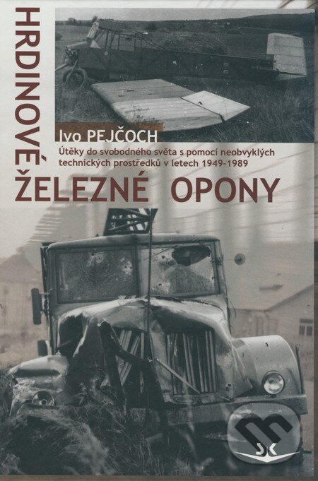 Kniha: Hrdinové železné opony (Ivo Pejčoch). Svět křídel, 2008 Kniha: Hrdinové železné opony (Ivo Pejčoch). Svět křídel, 2008